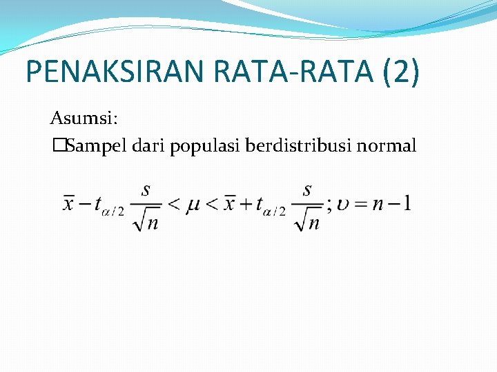 PENAKSIRAN RATA-RATA (2) Asumsi: �Sampel dari populasi berdistribusi normal 