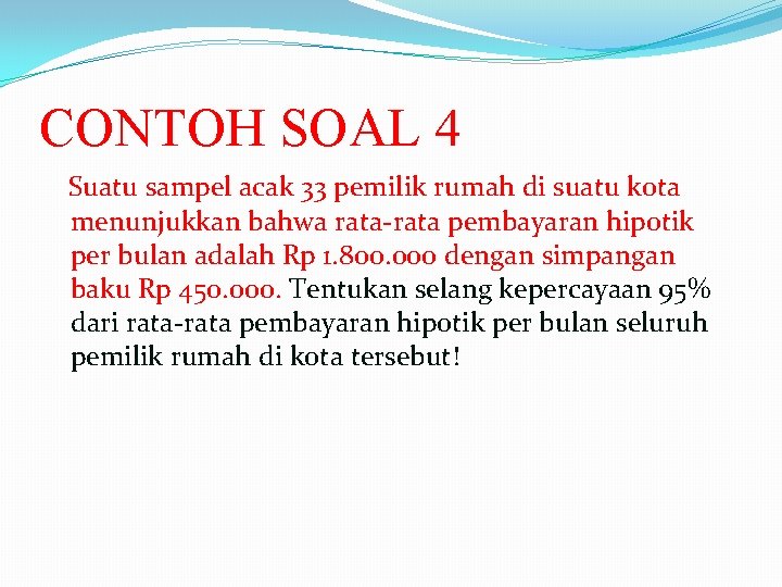 CONTOH SOAL 4 Suatu sampel acak 33 pemilik rumah di suatu kota menunjukkan bahwa