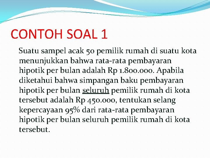 CONTOH SOAL 1 Suatu sampel acak 50 pemilik rumah di suatu kota menunjukkan bahwa