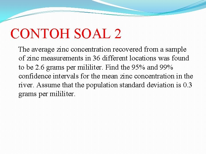 CONTOH SOAL 2 The average zinc concentration recovered from a sample of zinc measurements