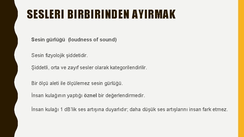 SESLERI BIRBIRINDEN AYIRMAK Sesin gürlüğü (loudness of sound) Sesin fizyolojik şiddetidir. Şiddetli, orta ve