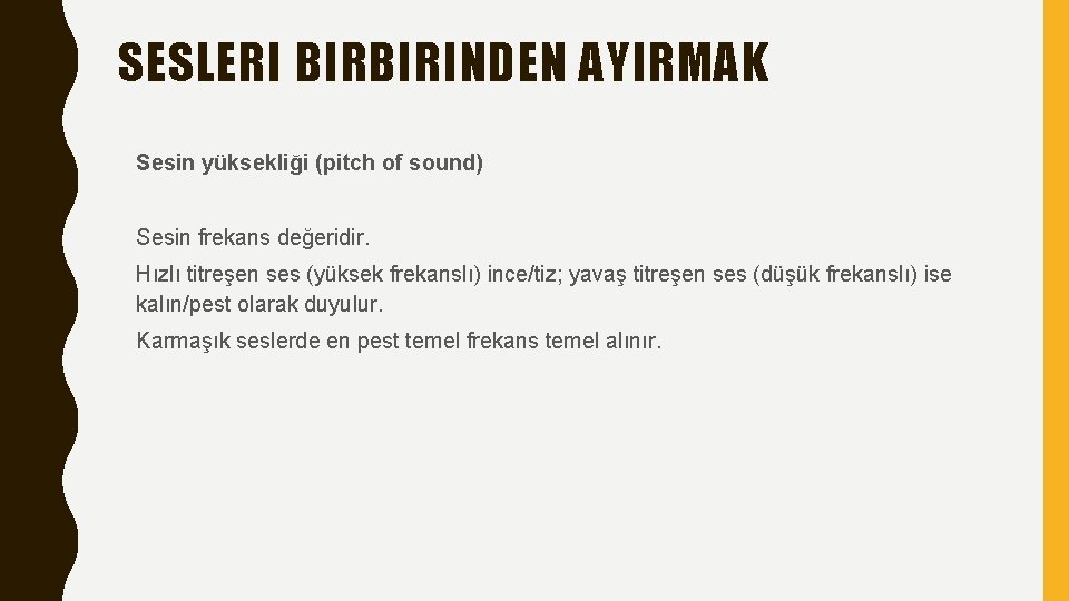 SESLERI BIRBIRINDEN AYIRMAK Sesin yüksekliği (pitch of sound) Sesin frekans değeridir. Hızlı titreşen ses