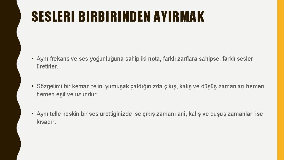 SESLERI BIRBIRINDEN AYIRMAK • Aynı frekans ve ses yoğunluğuna sahip iki nota, farklı zarflara