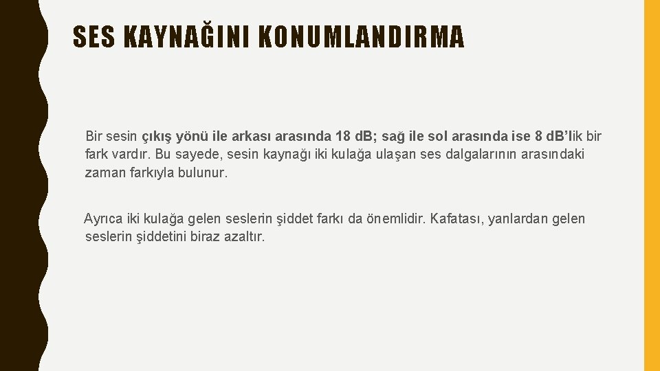 SES KAYNAĞINI KONUMLANDIRMA Bir sesin çıkış yönü ile arkası arasında 18 d. B; sağ