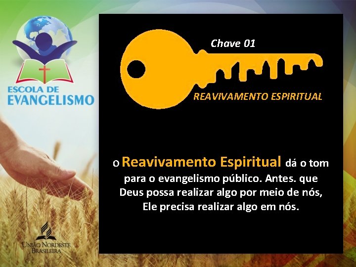 Chave 01 CHAVE #1 – REAVIVAMENTO ESPIRITUAL O Reavivamento Espiritual dá o tom para Chave 01 CHAVE #1 – REAVIVAMENTO ESPIRITUAL O Reavivamento Espiritual dá o tom para
