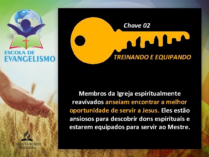 Chave 02 CHAVE #1 – REAVIVAMENTO ESPIRITUAL TREINANDO E EQUIPANDO Membros da Igreja espiritualmente