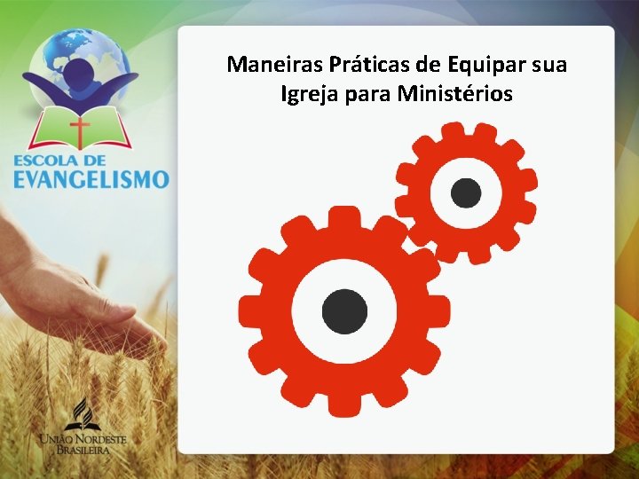 Maneiras Práticas de Equipar sua Igreja para Ministérios 