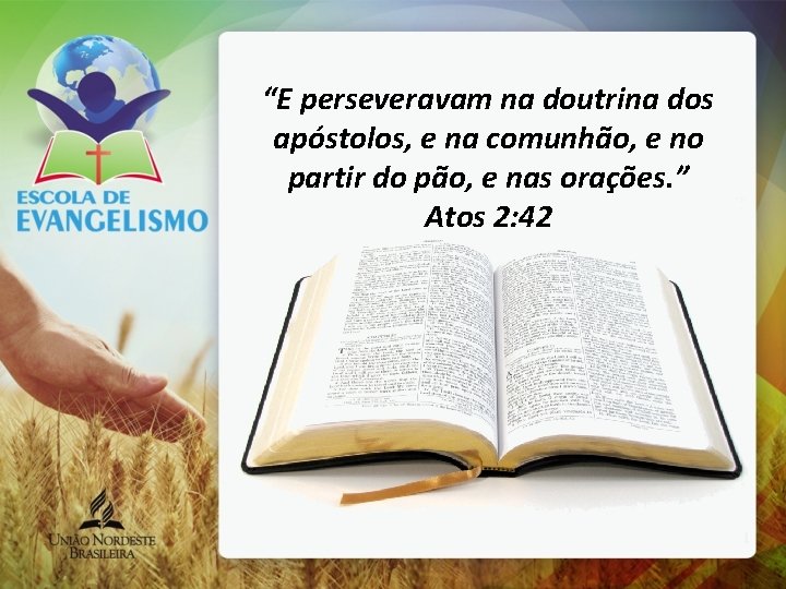 “E perseveravam na doutrina dos apóstolos, e na comunhão, e no partir do pão,