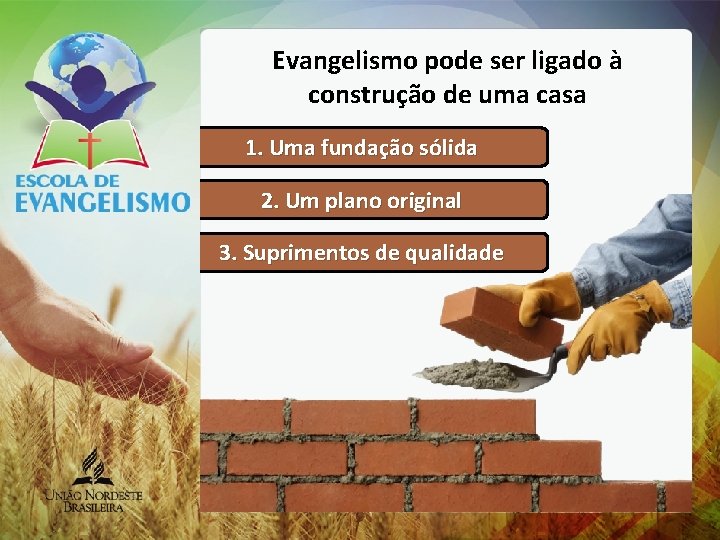 Evangelismo pode ser ligado à construção de uma casa 1. Uma fundação sólida 2.