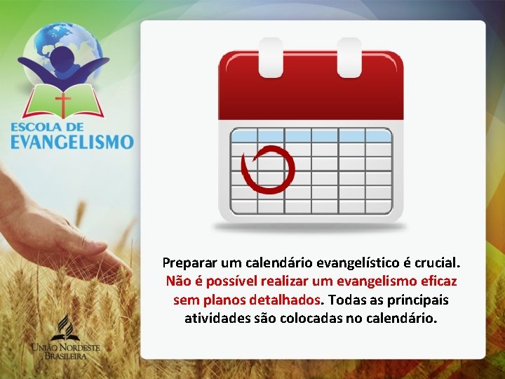 Preparar um calendário evangelístico é crucial. Não é possível realizar um evangelismo eficaz sem