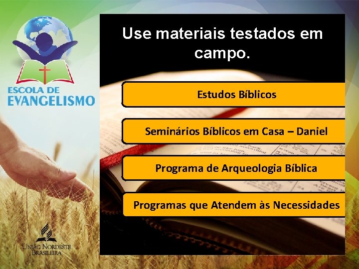 Use materiais testados em campo. Estudos Bíblicos Seminários Bíblicos em Casa – Daniel Programa