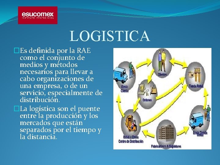 LOGISTICA �Es definida por la RAE como el conjunto de medios y métodos necesarios LOGISTICA �Es definida por la RAE como el conjunto de medios y métodos necesarios