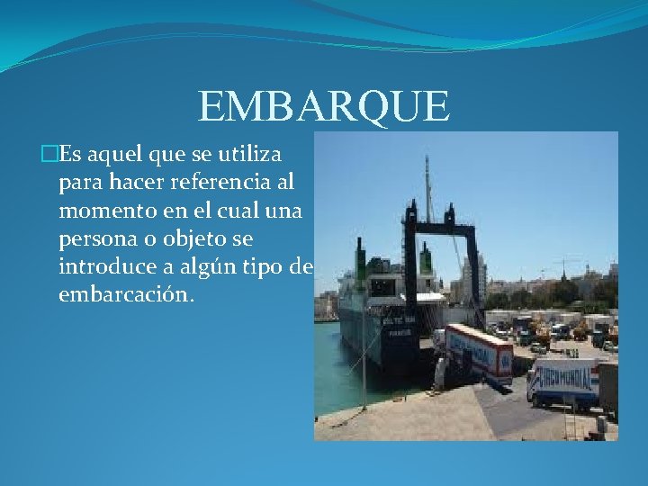 EMBARQUE �Es aquel que se utiliza para hacer referencia al momento en el cual EMBARQUE �Es aquel que se utiliza para hacer referencia al momento en el cual