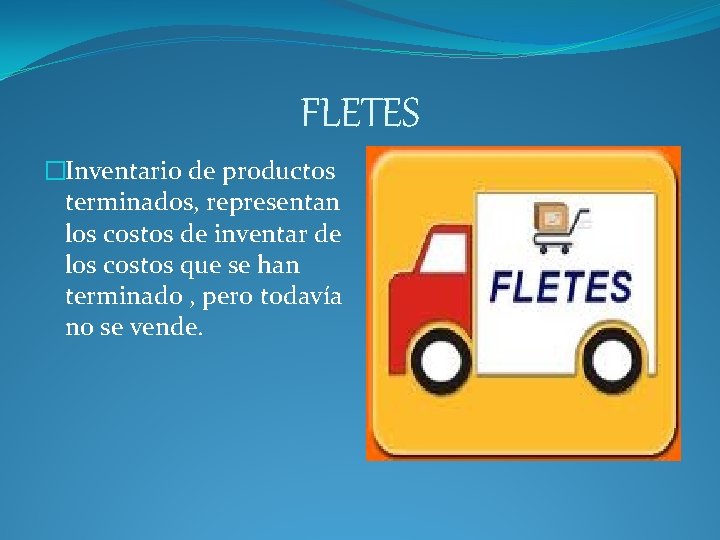 FLETES �Inventario de productos terminados, representan los costos de inventar de los costos que FLETES �Inventario de productos terminados, representan los costos de inventar de los costos que