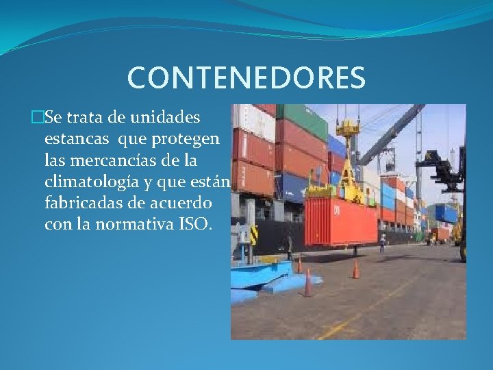 CONTENEDORES �Se trata de unidades estancas que protegen las mercancías de la climatología y CONTENEDORES �Se trata de unidades estancas que protegen las mercancías de la climatología y
