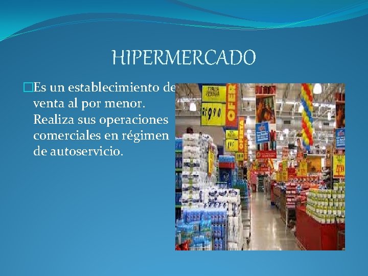HIPERMERCADO �Es un establecimiento de venta al por menor. Realiza sus operaciones comerciales en HIPERMERCADO �Es un establecimiento de venta al por menor. Realiza sus operaciones comerciales en