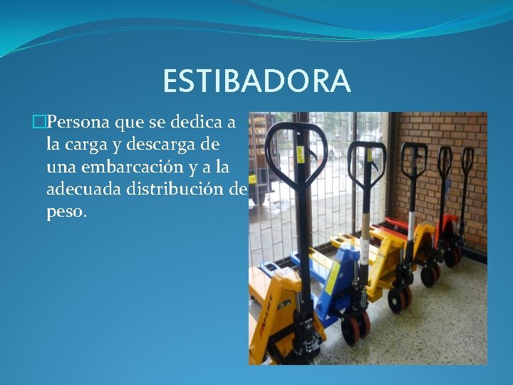 ESTIBADORA �Persona que se dedica a la carga y descarga de una embarcación y ESTIBADORA �Persona que se dedica a la carga y descarga de una embarcación y