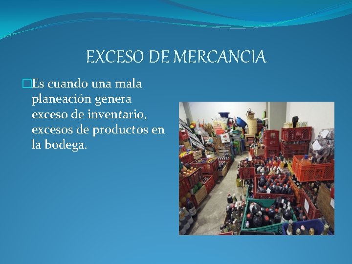 EXCESO DE MERCANCIA �Es cuando una mala planeación genera exceso de inventario, excesos de EXCESO DE MERCANCIA �Es cuando una mala planeación genera exceso de inventario, excesos de