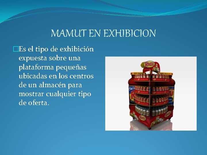 MAMUT EN EXHIBICION �Es el tipo de exhibición expuesta sobre una plataforma pequeñas ubicadas MAMUT EN EXHIBICION �Es el tipo de exhibición expuesta sobre una plataforma pequeñas ubicadas