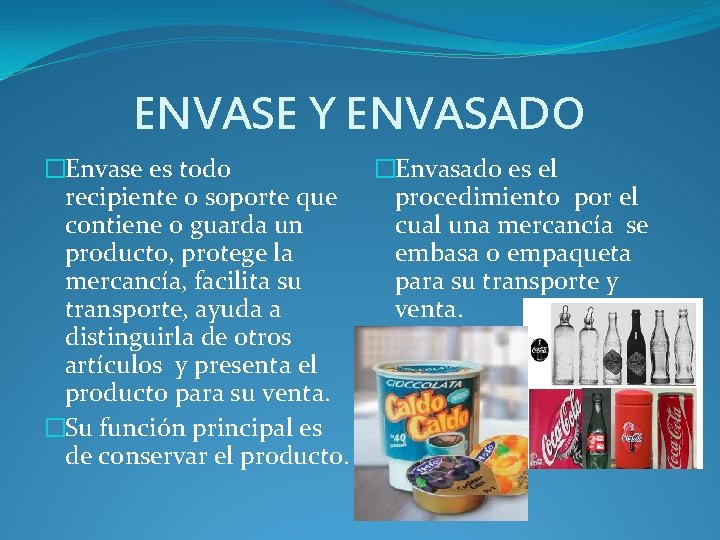 ENVASE Y ENVASADO �Envase es todo �Envasado es el recipiente o soporte que procedimiento ENVASE Y ENVASADO �Envase es todo �Envasado es el recipiente o soporte que procedimiento