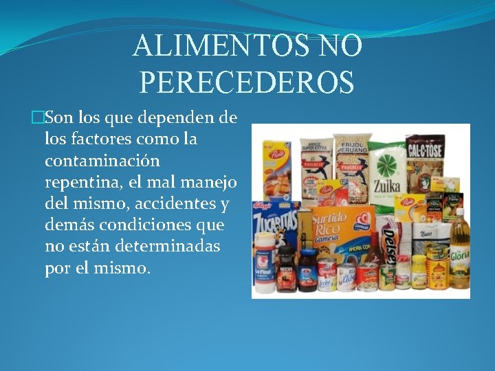 ALIMENTOS NO PERECEDEROS �Son los que dependen de los factores como la contaminación repentina, ALIMENTOS NO PERECEDEROS �Son los que dependen de los factores como la contaminación repentina,
