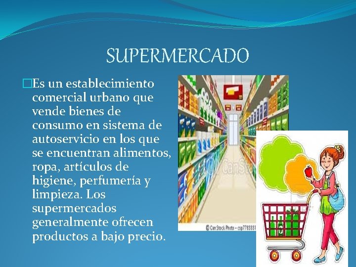 SUPERMERCADO �Es un establecimiento comercial urbano que vende bienes de consumo en sistema de SUPERMERCADO �Es un establecimiento comercial urbano que vende bienes de consumo en sistema de