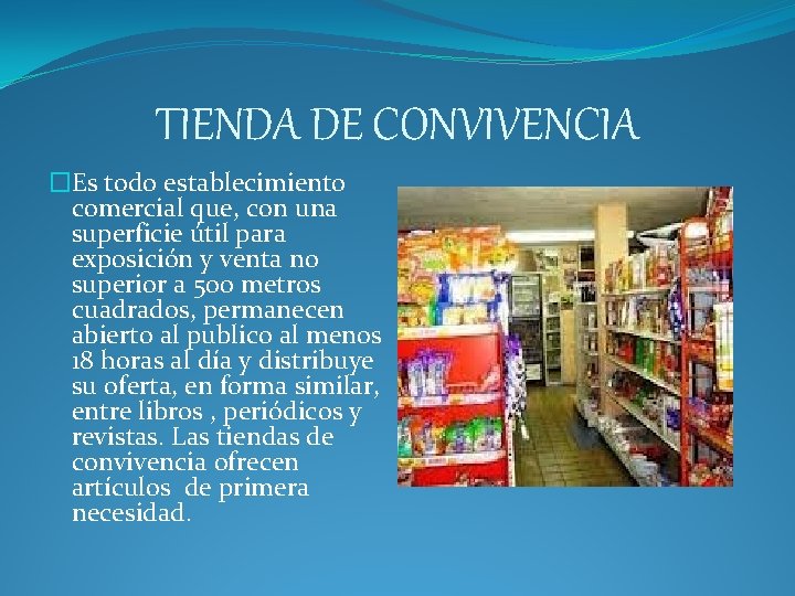 TIENDA DE CONVIVENCIA �Es todo establecimiento comercial que, con una superficie útil para exposición TIENDA DE CONVIVENCIA �Es todo establecimiento comercial que, con una superficie útil para exposición