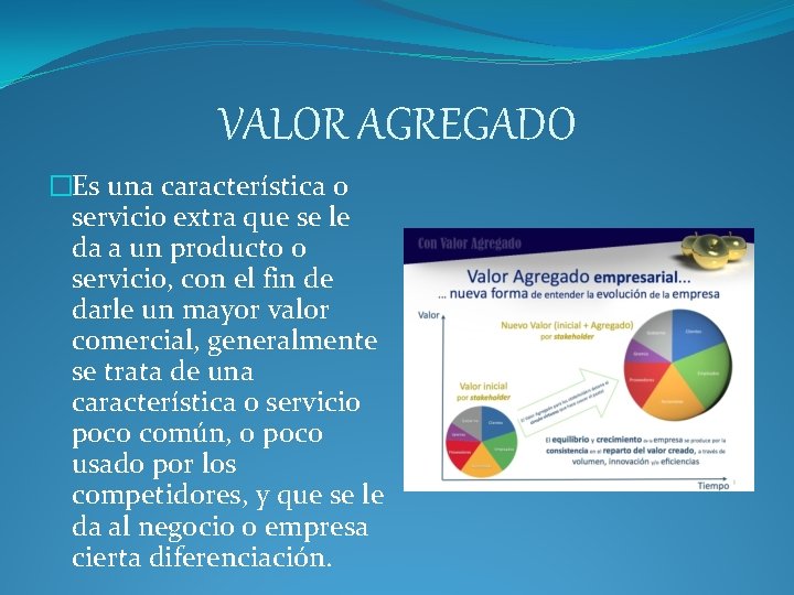 VALOR AGREGADO �Es una característica o servicio extra que se le da a un VALOR AGREGADO �Es una característica o servicio extra que se le da a un