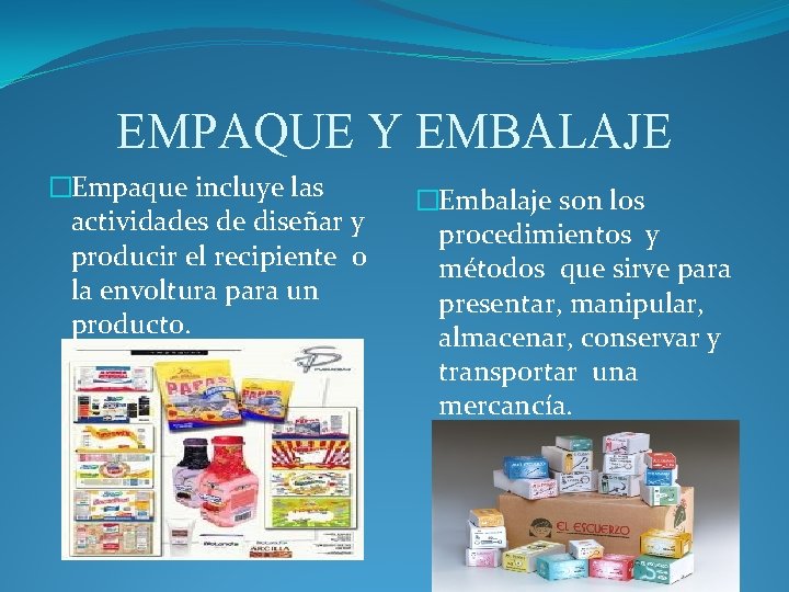 EMPAQUE Y EMBALAJE �Empaque incluye las actividades de diseñar y producir el recipiente o EMPAQUE Y EMBALAJE �Empaque incluye las actividades de diseñar y producir el recipiente o