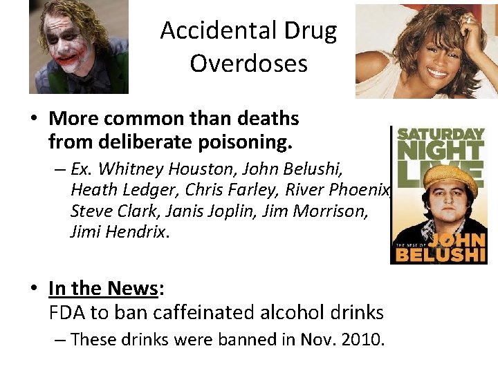 Accidental Drug Overdoses • More common than deaths from deliberate poisoning. – Ex. Whitney
