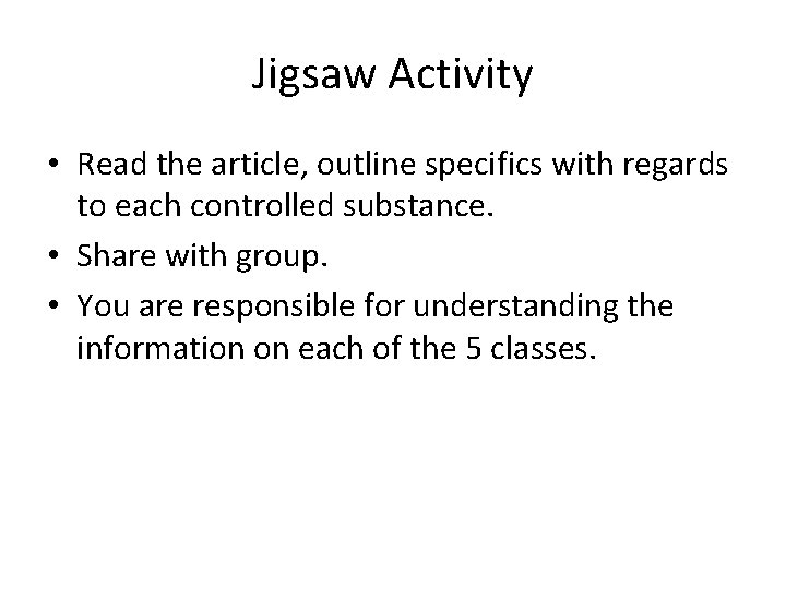 Jigsaw Activity • Read the article, outline specifics with regards to each controlled substance.