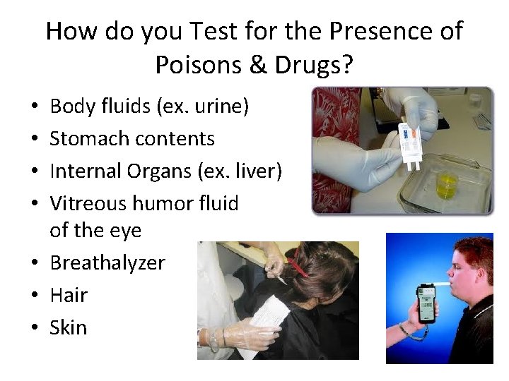 How do you Test for the Presence of Poisons & Drugs? Body fluids (ex.