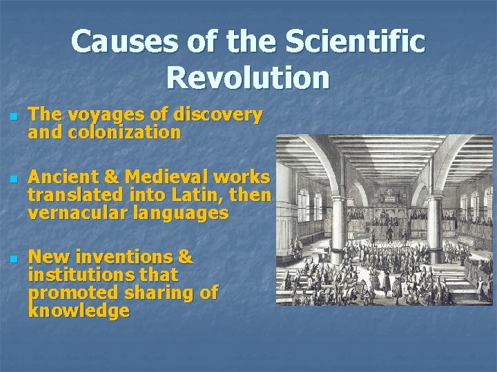 Causes of the Scientific Revolution n The voyages of discovery and colonization Ancient &