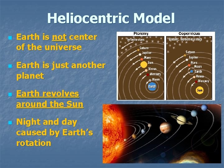 Heliocentric Model n n Earth is not center of the universe Earth is just