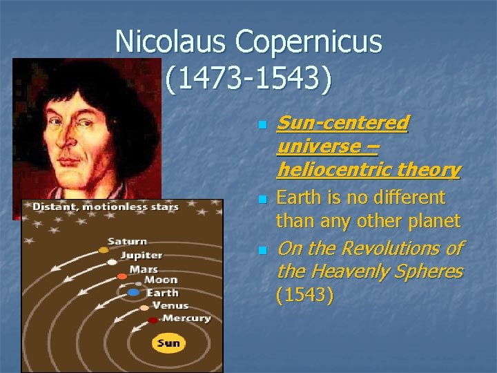 Nicolaus Copernicus (1473 -1543) n n n Sun-centered universe – heliocentric theory Earth is