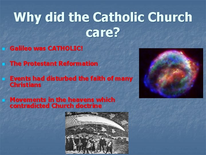 Why did the Catholic Church care? n Galileo was CATHOLIC! n The Protestant Reformation