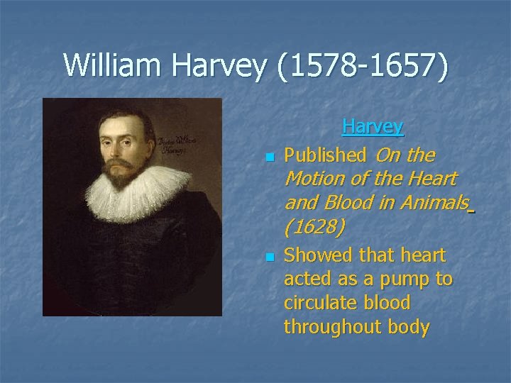 William Harvey (1578 -1657) n n Harvey Published On the Motion of the Heart