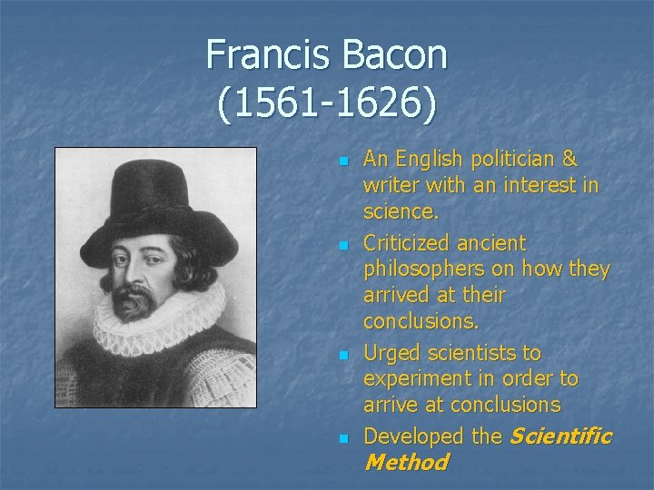 Francis Bacon (1561 -1626) n n An English politician & writer with an interest