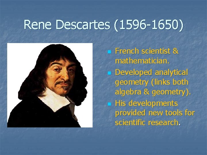 Rene Descartes (1596 -1650) n n n French scientist & mathematician. Developed analytical geometry