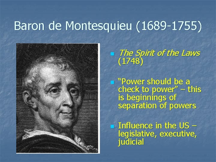 Baron de Montesquieu (1689 -1755) n n n The Spirit of the Laws (1748)