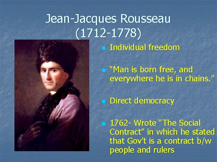 Jean-Jacques Rousseau (1712 -1778) n n Individual freedom “Man is born free, and everywhere