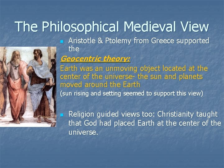 The Philosophical Medieval View n Aristotle & Ptolemy from Greece supported the Geocentric theory: