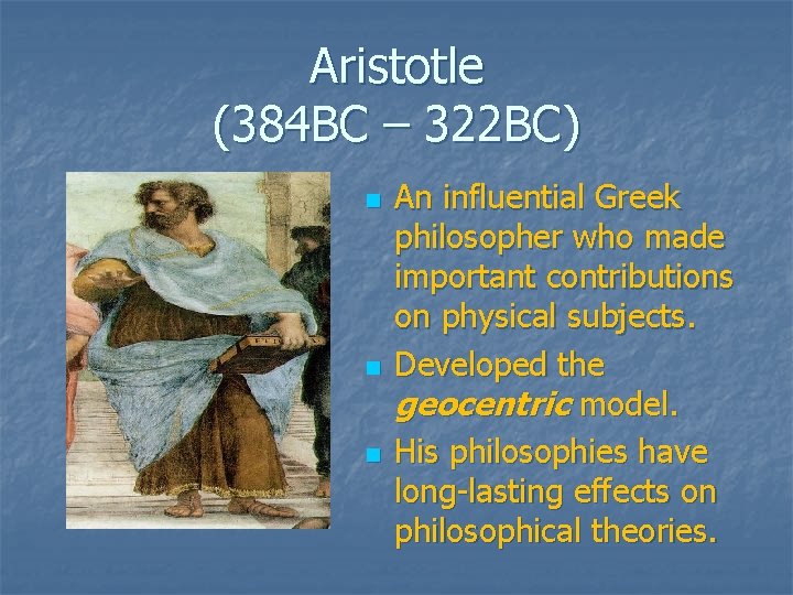 Aristotle (384 BC – 322 BC) n n n An influential Greek philosopher who