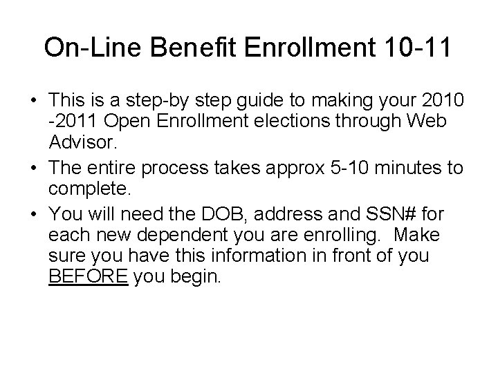 On-Line Benefit Enrollment 10 -11 • This is a step-by step guide to making