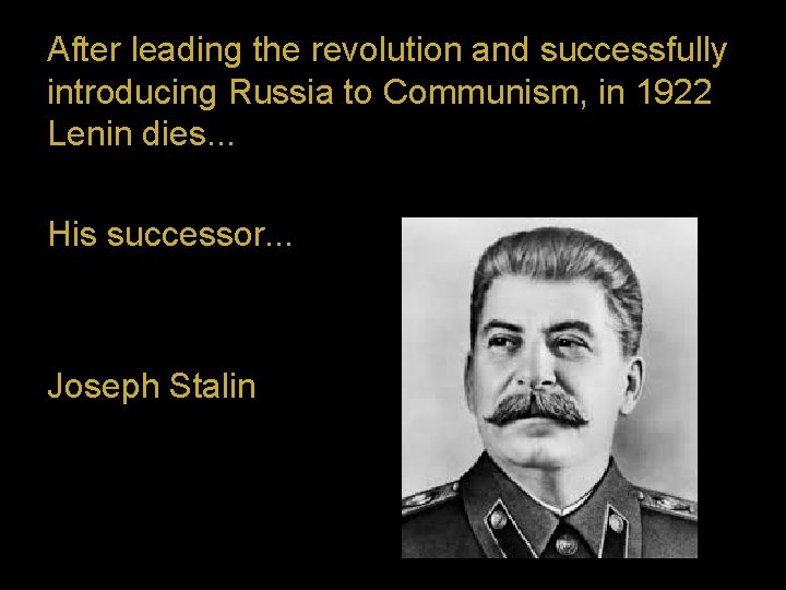 After leading the revolution and successfully introducing Russia to Communism, in 1922 Lenin dies.