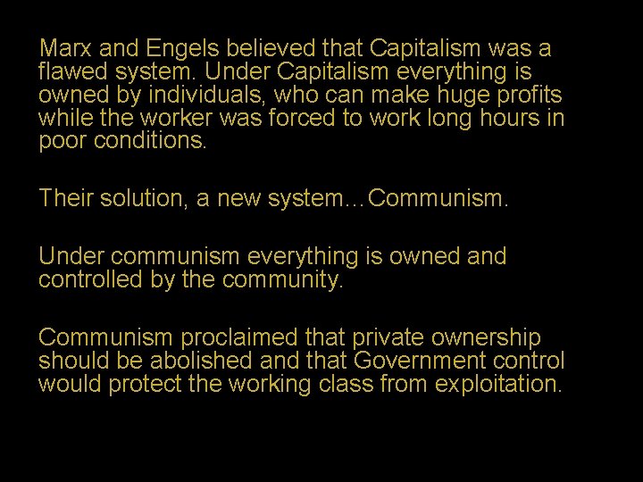 Marx and Engels believed that Capitalism was a flawed system. Under Capitalism everything is