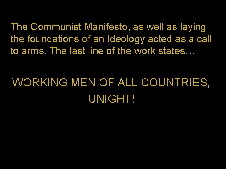 The Communist Manifesto, as well as laying the foundations of an Ideology acted as