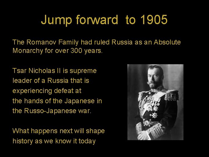 Jump forward to 1905 The Romanov Family had ruled Russia as an Absolute Monarchy