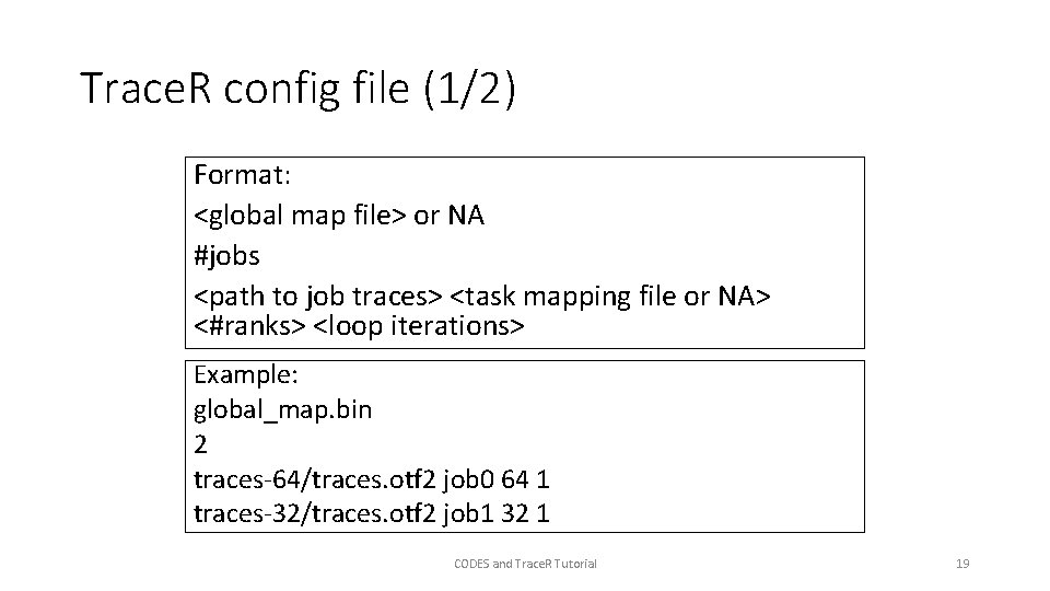 Trace. R config file (1/2) Format: <global map file> or NA #jobs <path to