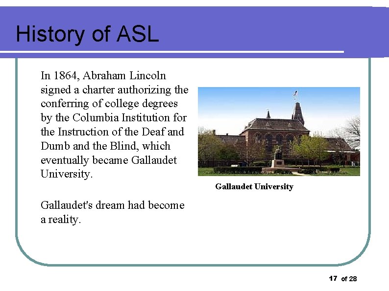 History of ASL In 1864, Abraham Lincoln signed a charter authorizing the conferring of